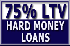 75% Loan to Value Hard Money Loans